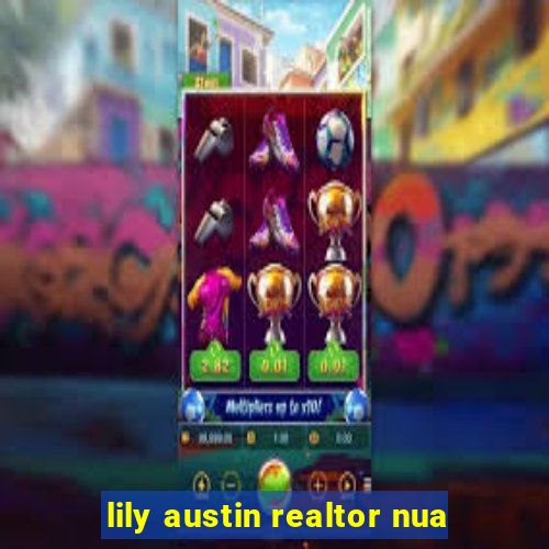 lily austin realtor nua